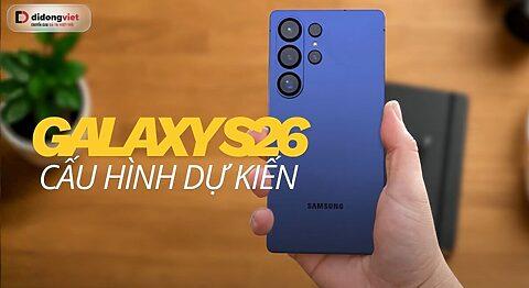 Cấu hình dự kiến Galaxy S26: Chip 2nm và RAM siêu tốc chuẩn bị cho kỷ nguyên AI Phone?