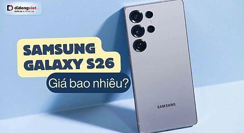 Samsung Galaxy S26 giá bao nhiêu khi về Việt Nam? Giá S26 Ultra sẽ tăng nhẹ?