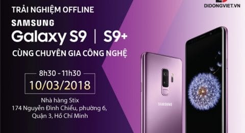 Sự kiện offline hoành tráng : Trải nghiệm Samsung Galaxy S9, S9 Plus cùng Di Động Việt su-kien-trai-nghiem-samsung-galaxy-s9-didongviet