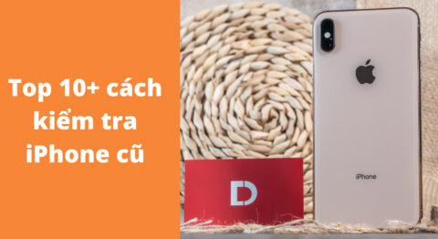 Top 10+ cách kiểm tra iPhone cũ trước khi mua tốt nhất (2026) Cách kiểm tra iPhone cũ