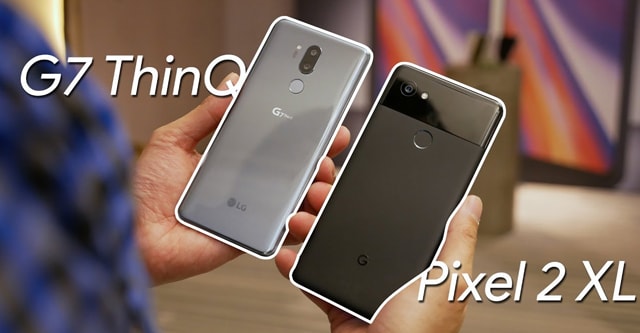 So sánh LG G7 ThinQ và Google Pixel 2 XL: Ai nhỉnh hơn ai?