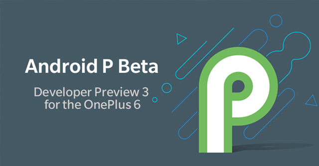 oneplus-6-se-duoc-update-ban-beta-android-p-preview-3