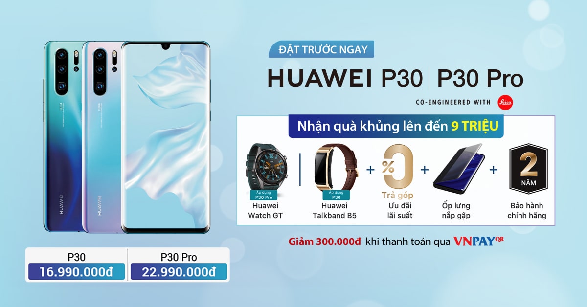 Đặt trước Huawei P30, P30 Pro – Nhận quà khủng lên đến 9 triệu