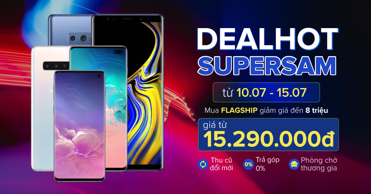 Deal Hot cùng SuperSam, Flagship giảm đến 8 triệu, chỉ từ 15,2 triệu