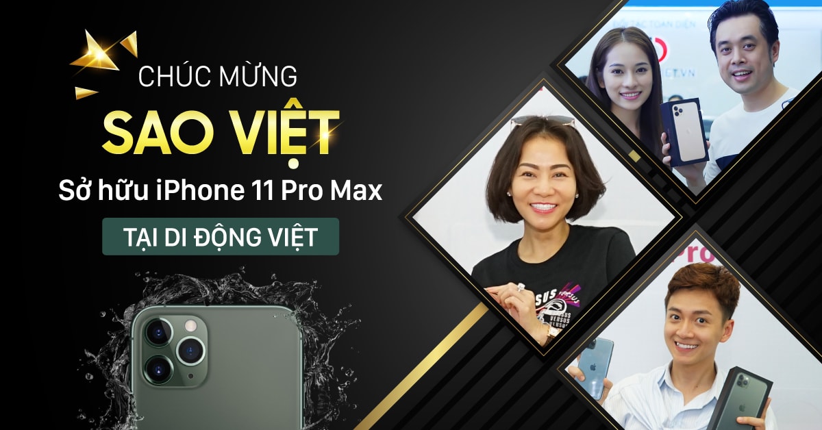 Những sao Việt chọn Di Động Việt để lên đời iPhone 11 Pro Max