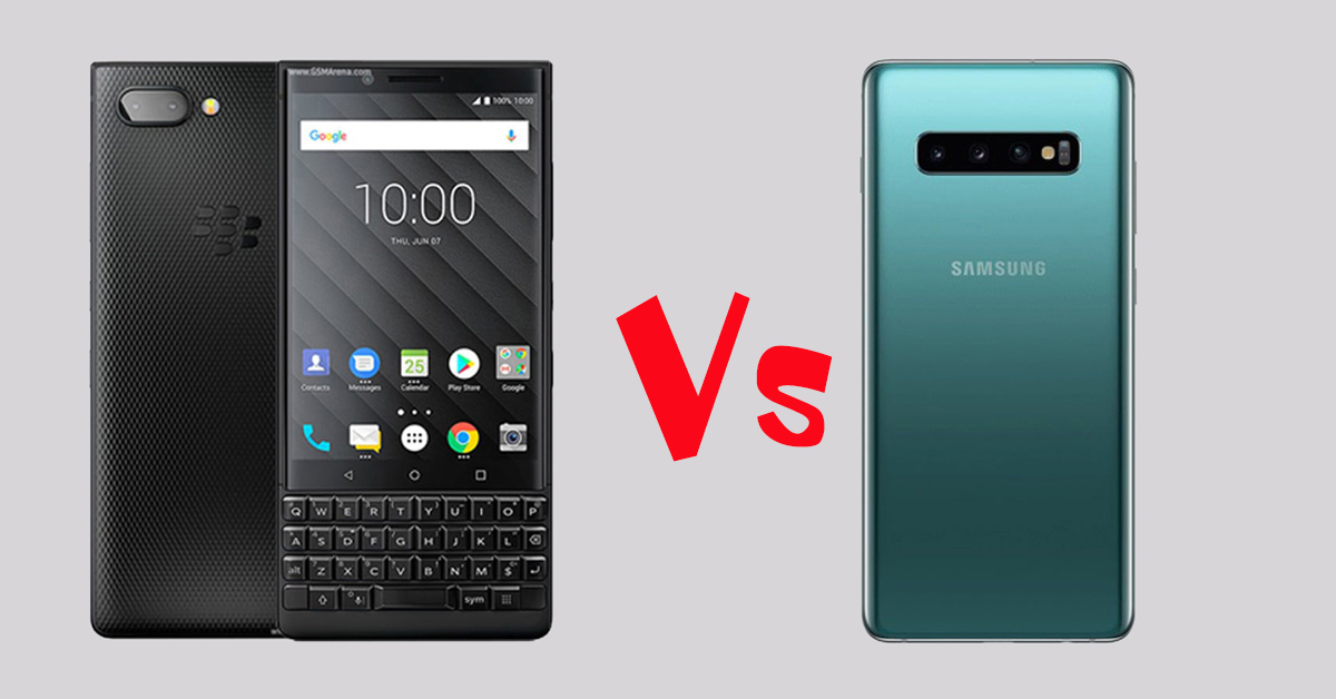 So sánh Blackberry Key2 với Samsung Galaxy S10: Nên chọn Flagship nào?