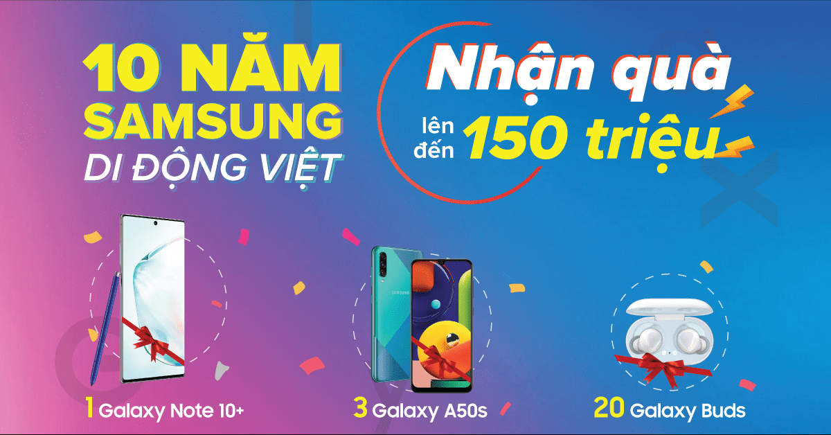 10 Năm Samsung – Di Động Việt: Mua Samsung nhận quà tặng ĐẾN 150 Triệu Đồng