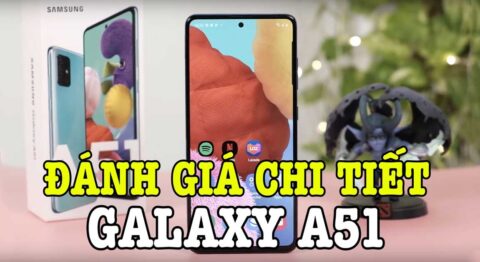 Đánh giá nhanh Galaxy A51: Màn hình giọt nước, 4 camera, pin trâu Đánh giá Galaxy A51