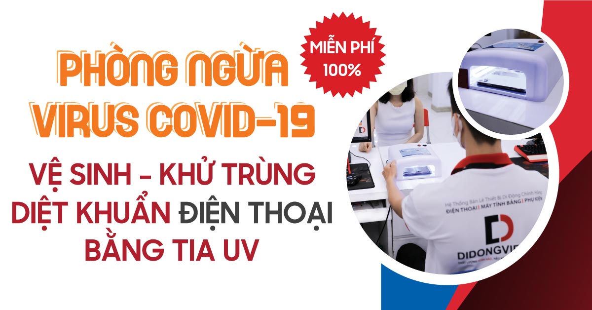 Ngừa Covid – 19, Di Động Việt triển khai dịch vụ vệ sinh khử trùng diệt khuẩn điện thoại MIỄN PHÍ 100%