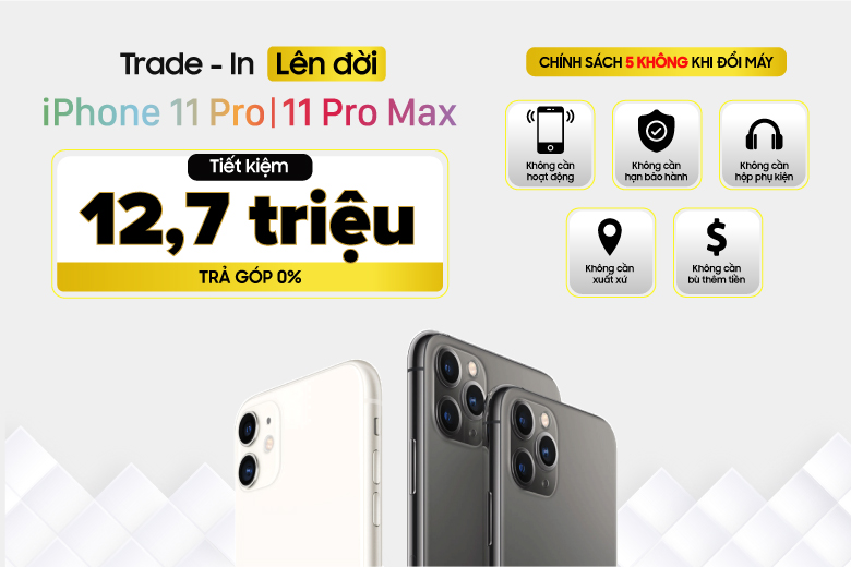 Trade  - In lên đời iPhone 11 Pro tiết kiệm đến 12,7 triệu đồng