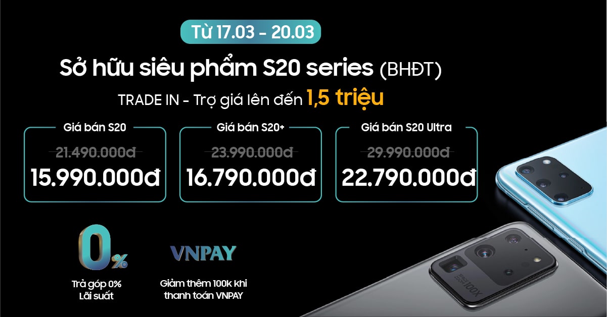 Galaxy S20, S20 Plus, S20 Ultra giá từ 15,9 triệu, Trade – In trợ giá thêm 1,5 triệu, chỉ trong 3 ngày