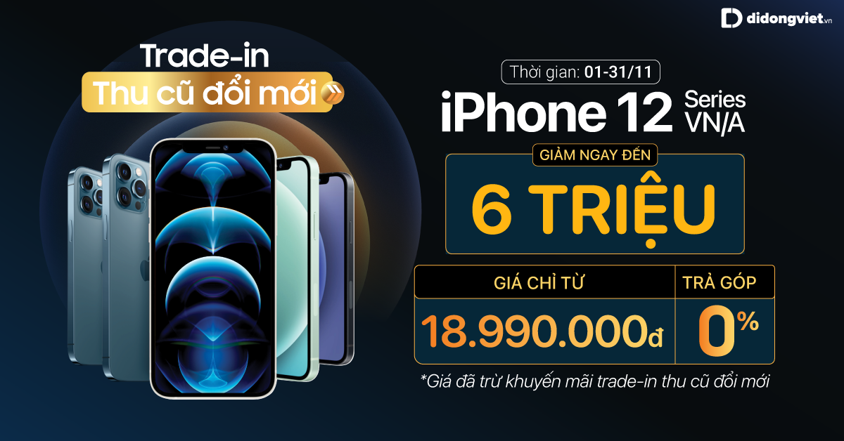 Giảm đến 6 triệu đồng khi khách hàng Trade-in thu cũ đổi mới iPhone 12 Series. Giá chỉ từ 18,9 triệu tại Di Động Việt