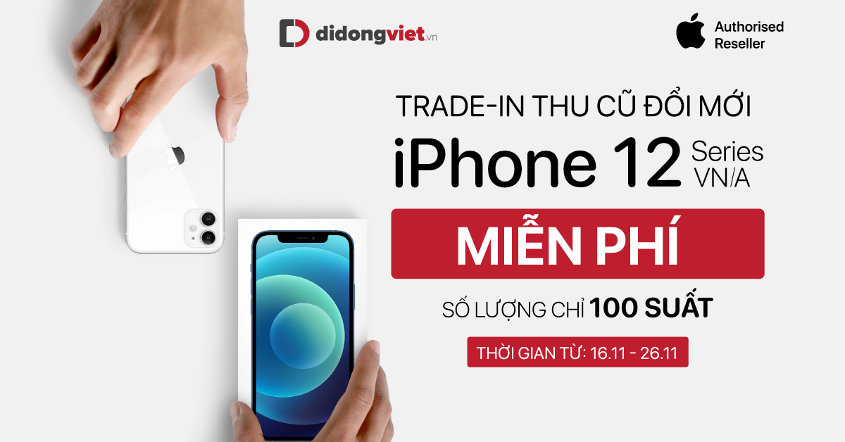 Trade-in thu cũ đổi mới iPhone 12 Series VN/A – Giảm đến 6 triệu – 100 suất Trade-in MIỄN PHÍ không bù tiền