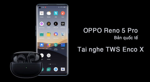 Oppo Reno 5 Pro 5G bản quốc tế ra mắt ở Ấn Độ, cùng với với tai nghe TWS Enco X oppo-reno-5-pro-quoc-te-ra-mat-cung-tai-nghe-enco-x-didongviet