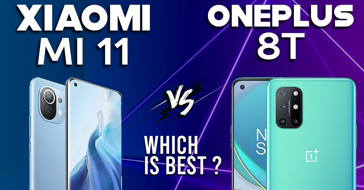 So sánh Xiaomi Mi 11 với OnePlus 8T: Giá cao hơn liệu có tốt hơn?