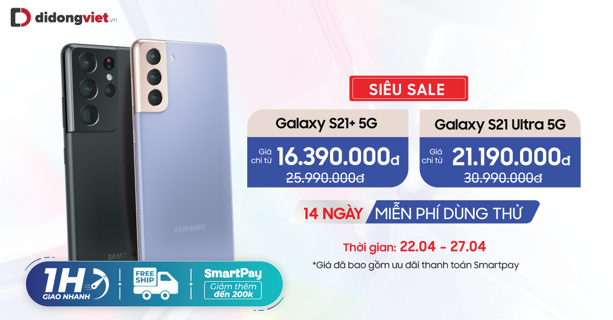 Hotsale Galaxy S21 series: Giá chỉ từ 16,3 triệu. Trả góp 0% lãi suất