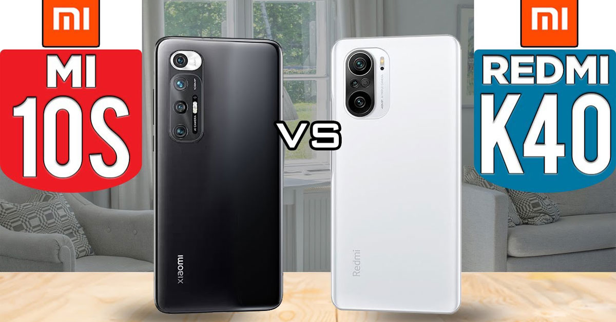 Xiaomi Mi 10S và Redmi K40 Pro: So sánh thông số kỹ thuật