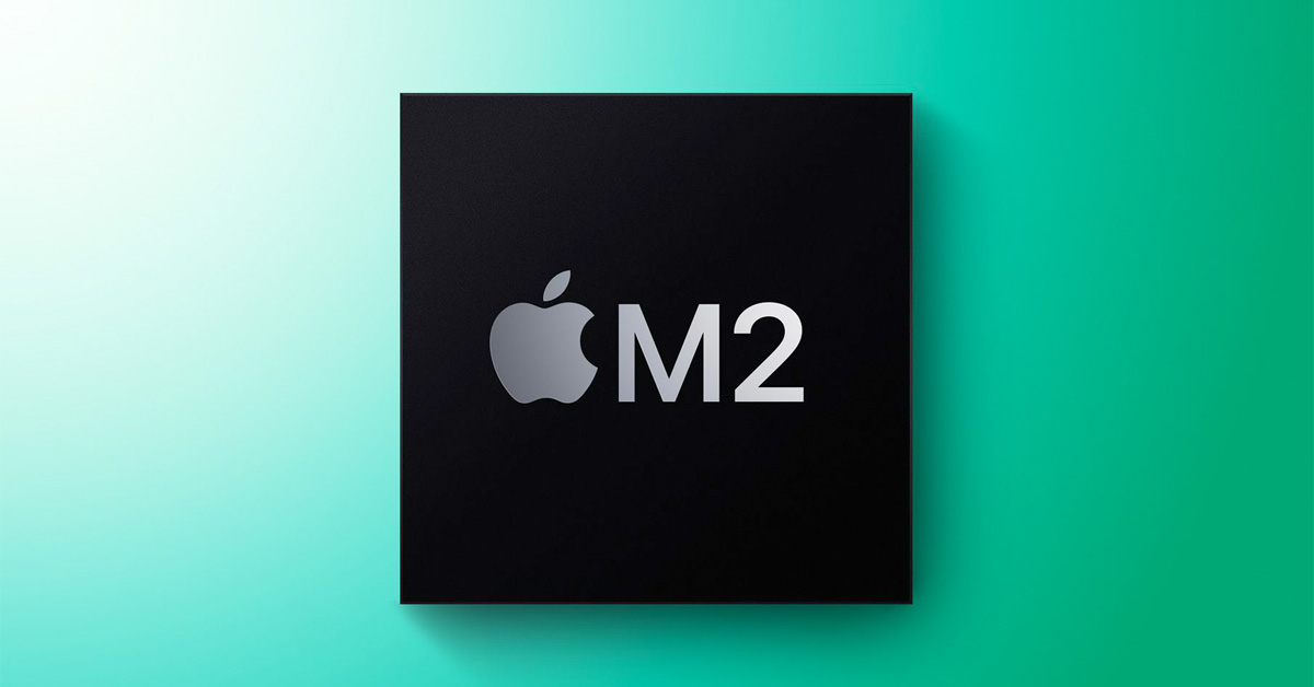 Vi xử lý Apple M2 đang được sản xuất hàng loạt cho MacBook mới