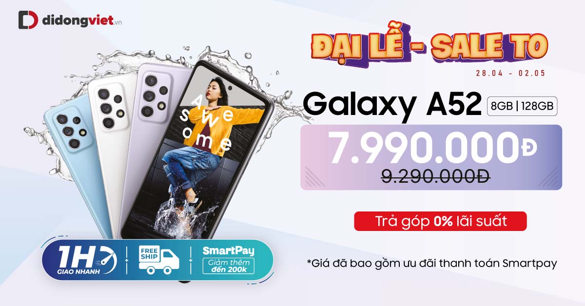 Đại Lễ Sale TO Galaxy A52 (8GB|128GB) giá chỉ 7,9 triệu. Trả góp 0% lãi suất.