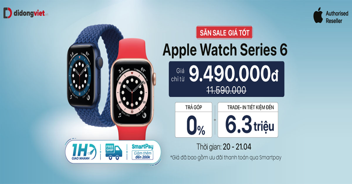 Hotsale Apple Watch Series 6 giá chỉ từ 9,4 triệu. Trả góp 0% lãi suất.