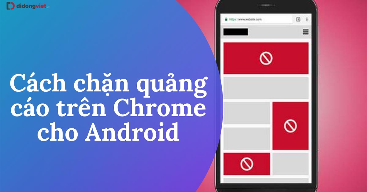 3 Cách Chặn Quảng Cáo Trên Google Chrome Của Android Không Phải Ai Cũng  Biết - Công Nghệ Mới Nhất - Đánh Giá - Tư Vấn Thiết Bị Di Động