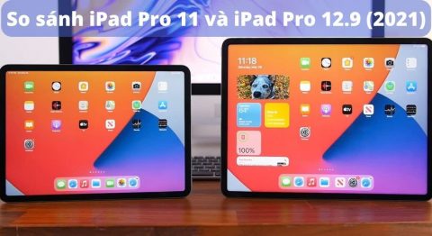 So sánh iPad Pro 11 và iPad Pro 12.9 (2021): Khác nhau như thế nào? So sánh iPad Pro 11 và iPad Pro 12.9