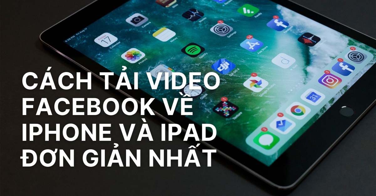 Hướng dẫn cách tải video Facebook về iPhone và iPad đơn giản nhất