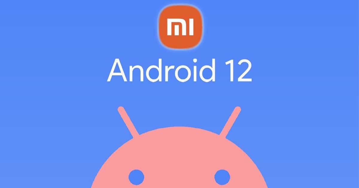 Danh sách các điện thoại Xiaomi có thể nhận được bản cập nhật Android 12