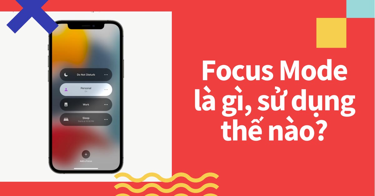 Focus Mode là gì? Hướng dẫn sử dụng Focus Mode trên iOS 15 cực dễ