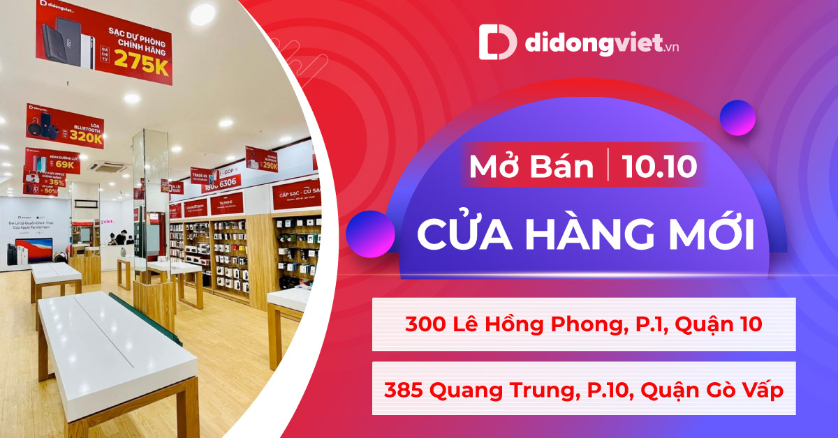 Di Động Việt mở bán cửa hàng mới tại 300 Lê Hồng Phong, Q.10 & 385 Quang Trung, Q.Gò Vấp