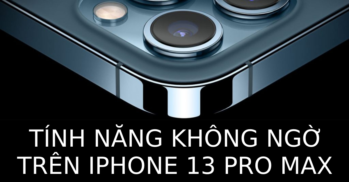 iPhone 13 Pro Max lại có thêm một tính năng độc đáo mà bạn không ngờ chiếc điện thoại này có thể làm được