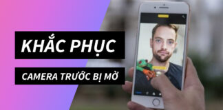 Khắc phục camera trước điện thoại bị mờ