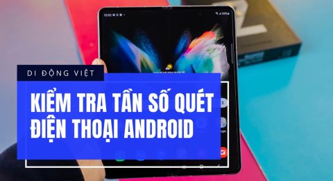 Kiểm tra tần số quét điện thoại Android
