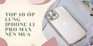 Top 10 ốp lưng iPhone 13 Pro Max nên mua