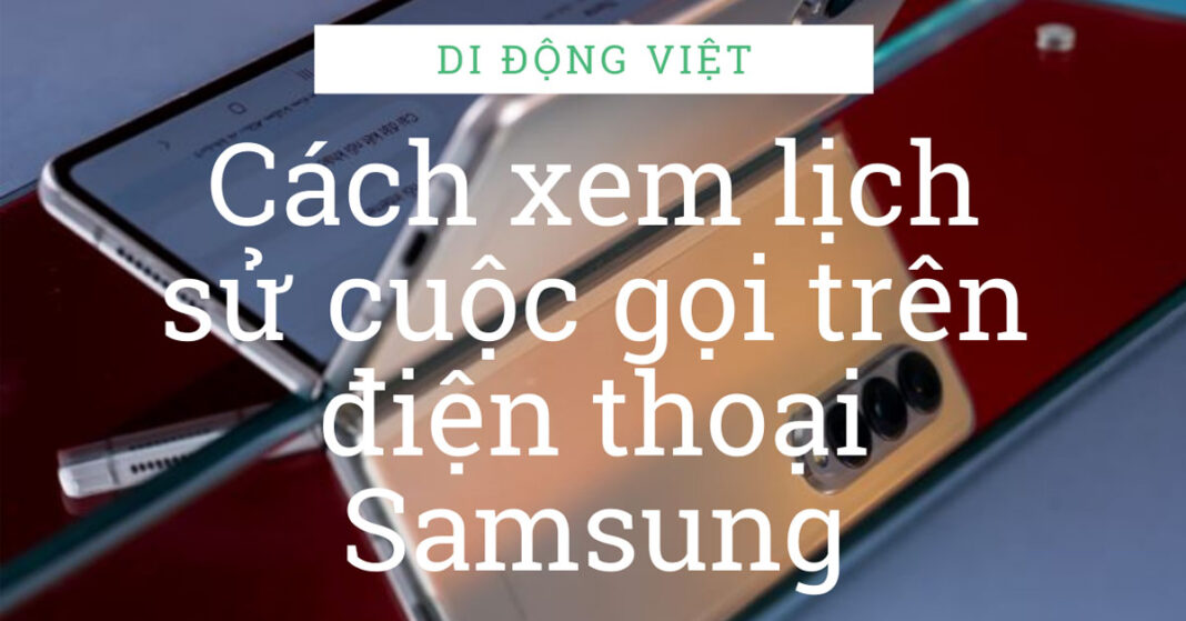 Xem lịch sử cuộc gọi điện thoại Samsung