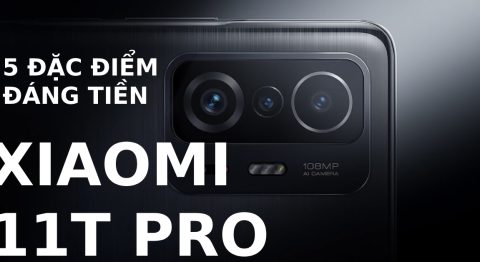 5 ưu điểm khiến Xiaomi 11T Pro vừa được ra mắt trở thành chiếc smartphone đáng mua nhất hiện nay
