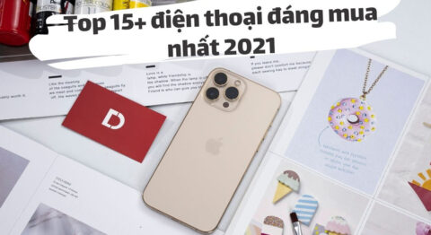 15+ chiếc điện thoại đáng mua nhất 2021 đầy đủ mọi phân khúc Điện thoại đáng mua nhất 2021