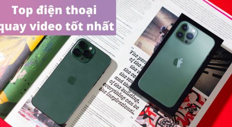Top 14 điện thoại quay video tốt nhất hiện nay (2023) nên mua Điện thoại quay video tốt nhất