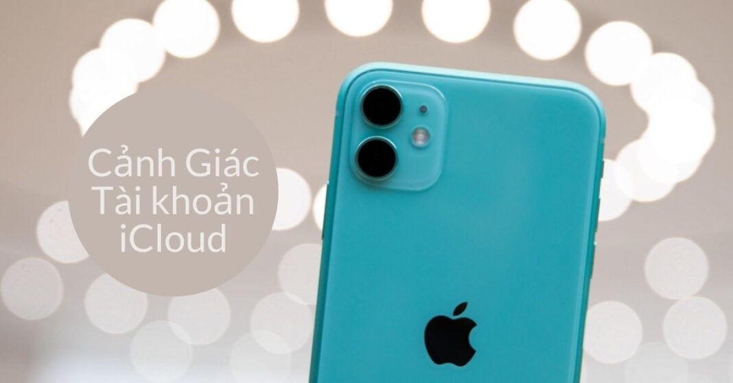 iPhone - cảnh giác bảo mật tài khoản icloud