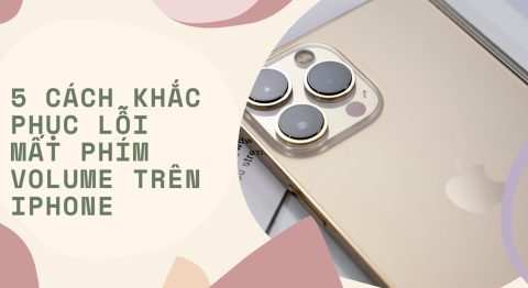 5 mẹo khắc phục lỗi mất phím volume trên iPhone cực kỳ hữu ích Khắc phục mất phím volume trên iPhone
