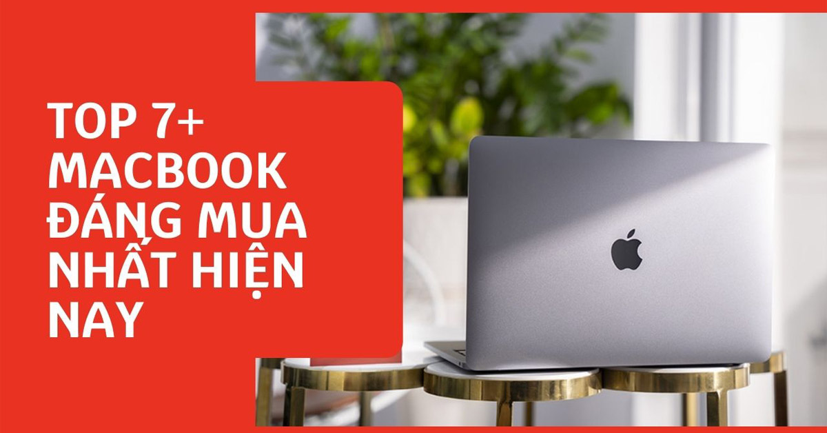 7+ MacBook đáng mua nhất hiện nay 2021 phù hợp mọi nhu cầu