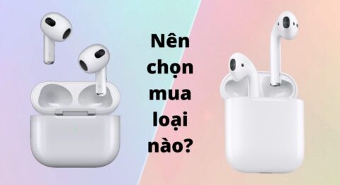 So sánh AirPods 3 và AirPods 2: Có gì xứng đáng để nâng cấp? So sánh AirPods 3 và AirPods 2