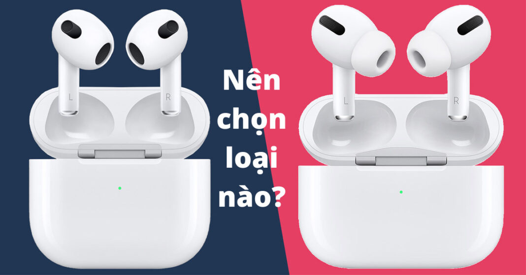 So sánh AirPods 3 và AirPods Pro