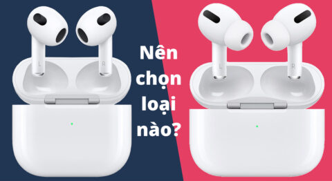 So sánh AirPods 3 và AirPods Pro: Nên mua tai nghe nào phù hợp? So sánh AirPods 3 và AirPods Pro