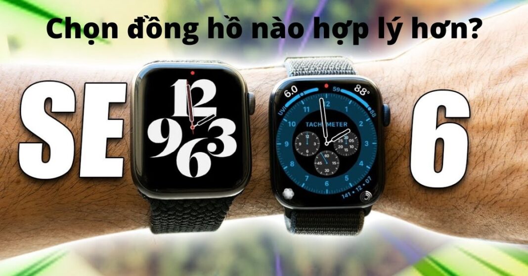 So sánh Apple Watch SE và Series 6