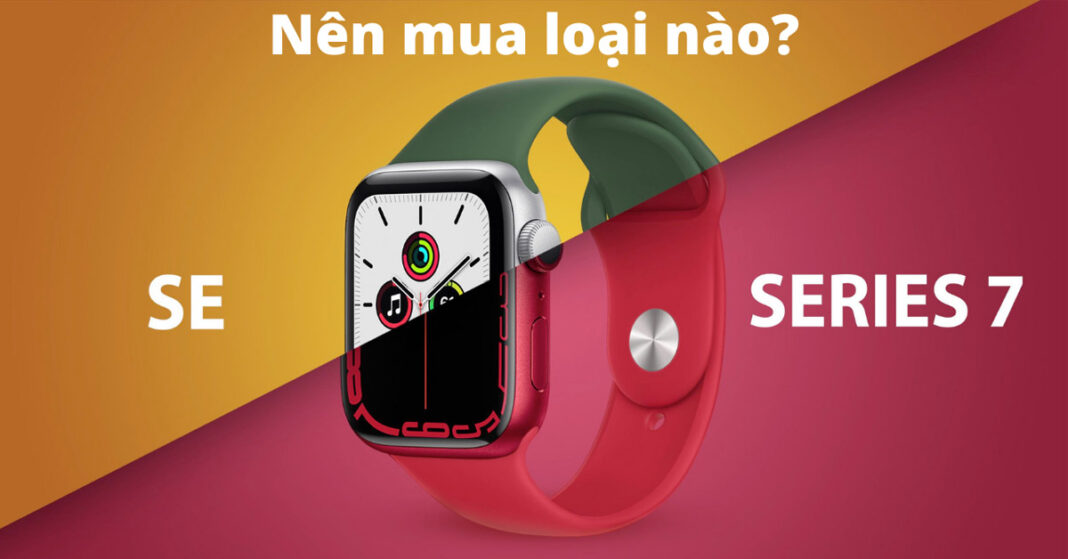 So sánh Apple Watch Series 7 và Apple Watch SE