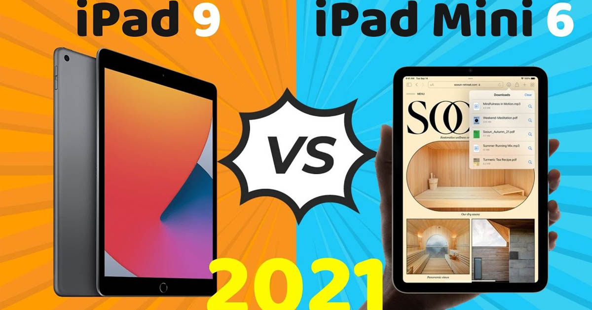 So sánh iPad mini 6 và iPad Gen 9 (2021): Sự khác biệt ở đâu?