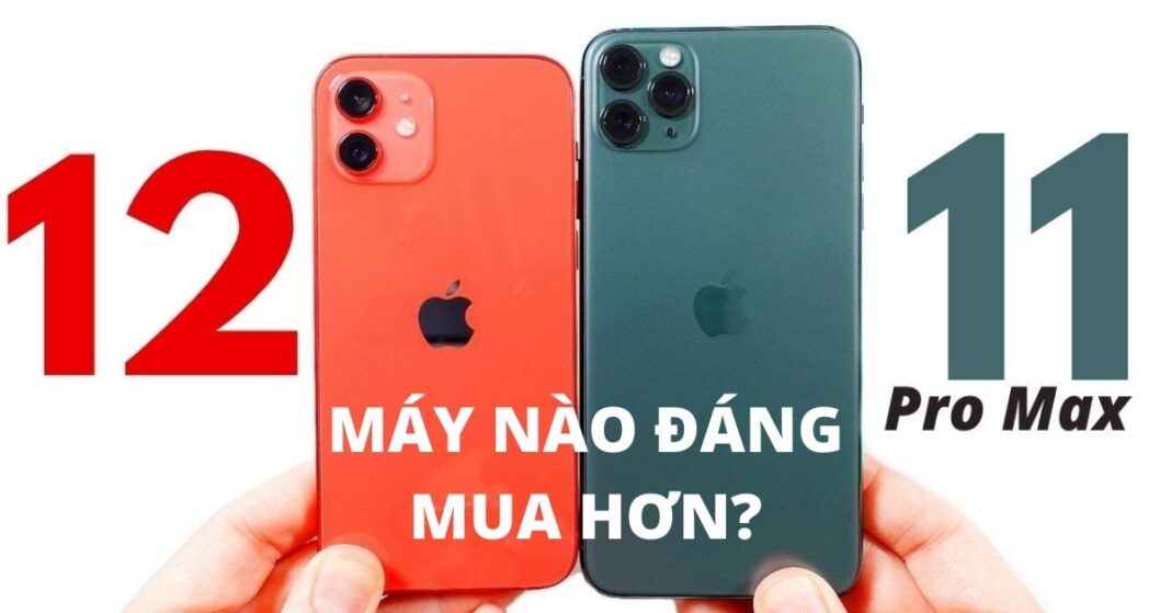 So sánh iPhone 12 và iPhone 11 Pro Max