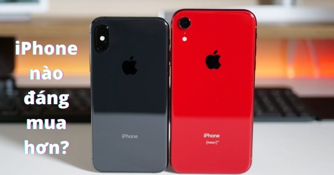 So sánh iPhone Xs và iPhone Xr