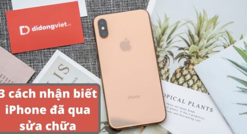 Cách nhận biết iPhone đã qua sửa chữa